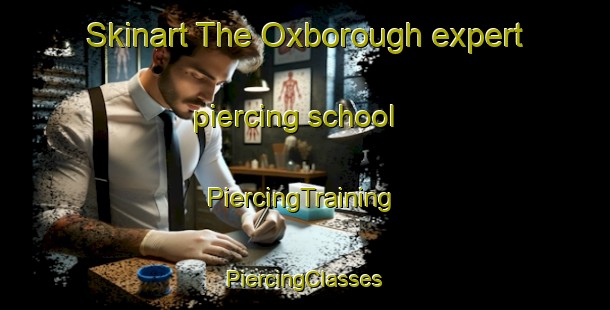 Skinart The Oxborough expert piercing school | #PiercingTraining #PiercingClasses #SkinartTraining-United Kingdom