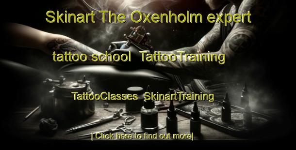 Skinart The Oxenholm expert tattoo school | TattooTraining | TattooClasses | SkinartTraining-United Kingdom