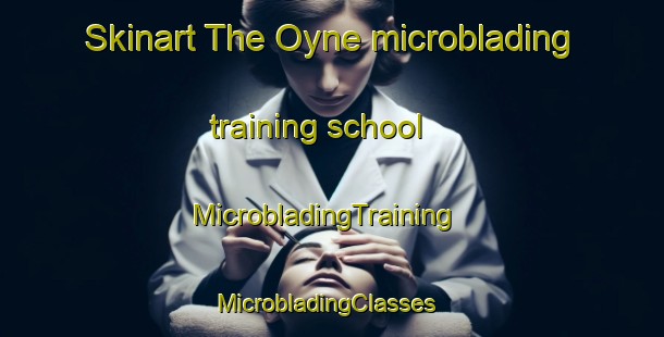 Skinart The Oyne microblading training school | MicrobladingTraining | MicrobladingClasses | SkinartTraining-United Kingdom