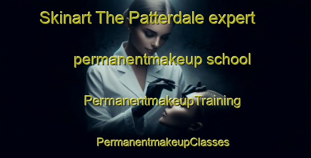 Skinart The Patterdale expert permanentmakeup school | #PermanentmakeupTraining #PermanentmakeupClasses #SkinartTraining-United Kingdom