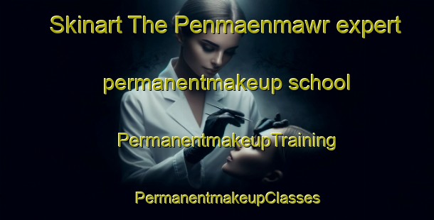 Skinart The Penmaenmawr expert permanentmakeup school | #PermanentmakeupTraining #PermanentmakeupClasses #SkinartTraining-United Kingdom