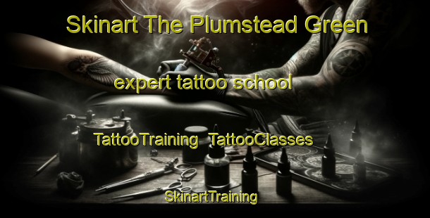 Skinart The Plumstead Green expert tattoo school | TattooTraining | TattooClasses | SkinartTraining-United Kingdom