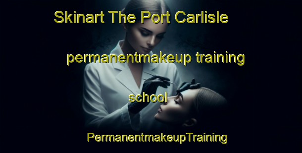 Skinart The Port Carlisle permanentmakeup training school | #PermanentmakeupTraining #PermanentmakeupClasses #SkinartTraining-United Kingdom