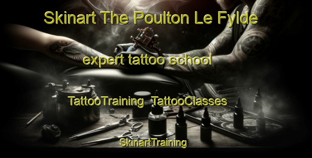 Skinart The Poulton Le Fylde expert tattoo school | TattooTraining | TattooClasses | SkinartTraining-United Kingdom