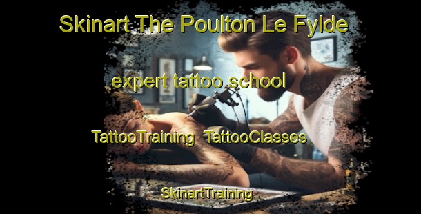Skinart The Poulton Le Fylde expert tattoo school | TattooTraining | TattooClasses | SkinartTraining-United Kingdom
