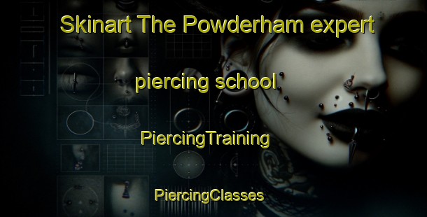 Skinart The Powderham expert piercing school | PiercingTraining | PiercingClasses | SkinartTraining-United Kingdom