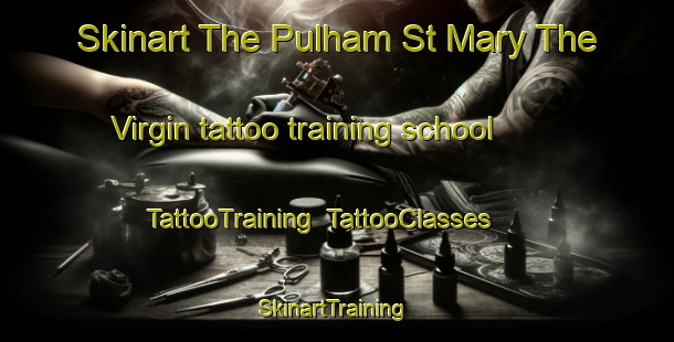 Skinart The Pulham St Mary The Virgin tattoo training school | TattooTraining | TattooClasses | SkinartTraining-United Kingdom
