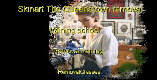 Skinart The Queenstown removal training school | RemovalTraining | RemovalClasses | SkinartTraining-United Kingdom