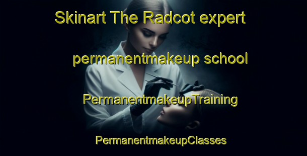 Skinart The Radcot expert permanentmakeup school | #PermanentmakeupTraining #PermanentmakeupClasses #SkinartTraining-United Kingdom