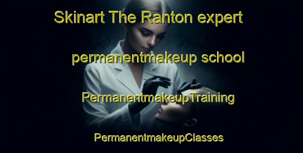 Skinart The Ranton expert permanentmakeup school | #PermanentmakeupTraining #PermanentmakeupClasses #SkinartTraining-United Kingdom