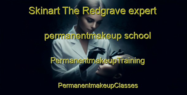 Skinart The Redgrave expert permanentmakeup school | #PermanentmakeupTraining #PermanentmakeupClasses #SkinartTraining-United Kingdom