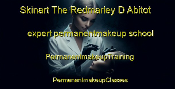 Skinart The Redmarley D Abitot expert permanentmakeup school | PermanentmakeupTraining | PermanentmakeupClasses | SkinartTraining-United Kingdom