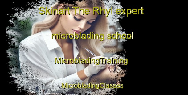Skinart The Rhyl expert microblading school | MicrobladingTraining | MicrobladingClasses | SkinartTraining-United Kingdom