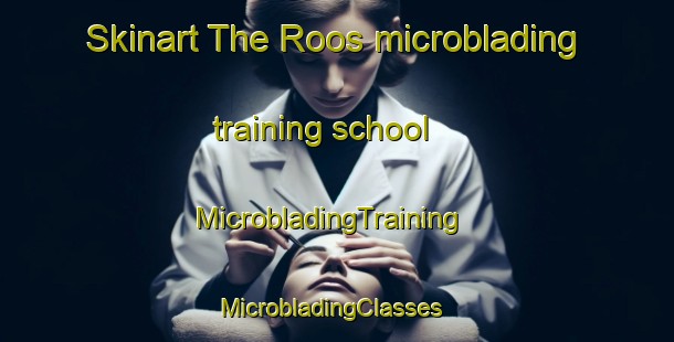 Skinart The Roos microblading training school | MicrobladingTraining | MicrobladingClasses | SkinartTraining-United Kingdom