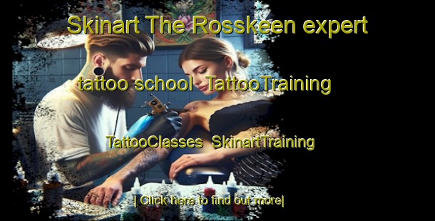 Skinart The Rosskeen expert tattoo school | TattooTraining | TattooClasses | SkinartTraining-United Kingdom