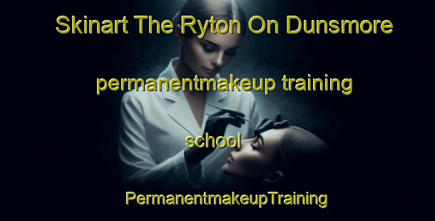 Skinart The Ryton On Dunsmore permanentmakeup training school | #PermanentmakeupTraining #PermanentmakeupClasses #SkinartTraining-United Kingdom