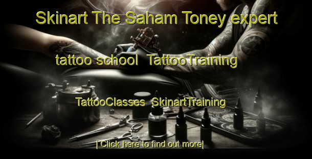 Skinart The Saham Toney expert tattoo school | TattooTraining | TattooClasses | SkinartTraining-United Kingdom