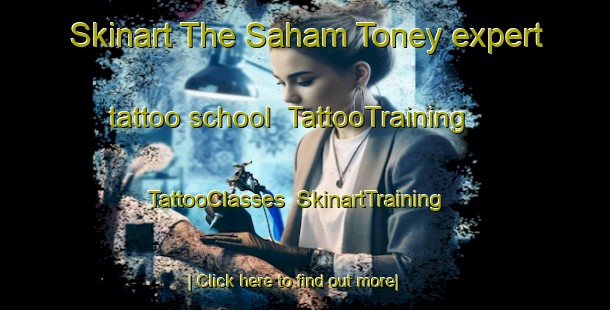 Skinart The Saham Toney expert tattoo school | TattooTraining | TattooClasses | SkinartTraining-United Kingdom