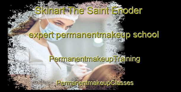 Skinart The Saint Enoder expert permanentmakeup school | #PermanentmakeupTraining #PermanentmakeupClasses #SkinartTraining-United Kingdom