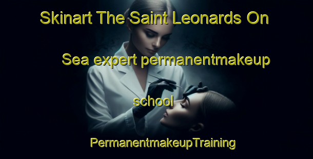 Skinart The Saint Leonards On Sea expert permanentmakeup school | #PermanentmakeupTraining #PermanentmakeupClasses #SkinartTraining-United Kingdom