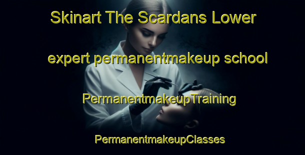 Skinart The Scardans Lower expert permanentmakeup school | #PermanentmakeupTraining #PermanentmakeupClasses #SkinartTraining-United Kingdom