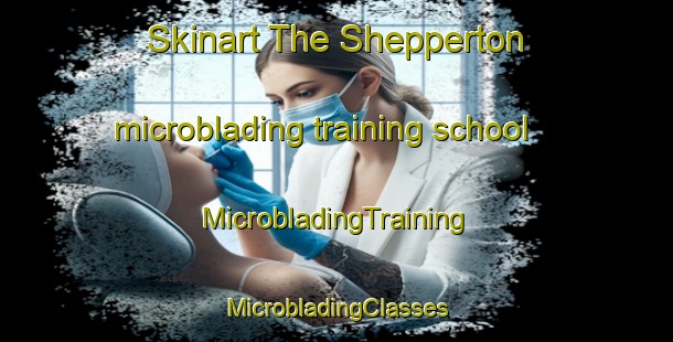 Skinart The Shepperton microblading training school | #MicrobladingTraining #MicrobladingClasses #SkinartTraining-United Kingdom