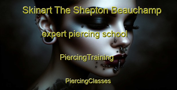 Skinart The Shepton Beauchamp expert piercing school | #PiercingTraining #PiercingClasses #SkinartTraining-United Kingdom