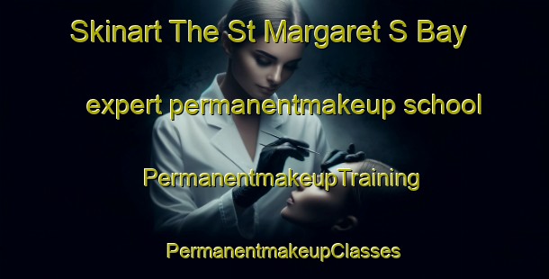 Skinart The St Margaret S Bay expert permanentmakeup school | PermanentmakeupTraining | PermanentmakeupClasses | SkinartTraining-United Kingdom