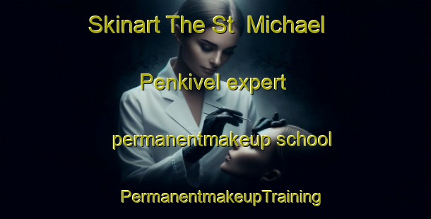 Skinart The St  Michael Penkivel expert permanentmakeup school | PermanentmakeupTraining | PermanentmakeupClasses | SkinartTraining-United Kingdom