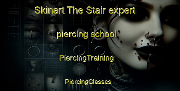 Skinart The Stair expert piercing school | PiercingTraining | PiercingClasses | SkinartTraining-United Kingdom