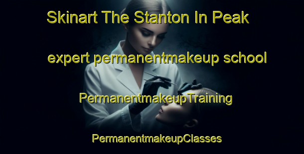 Skinart The Stanton In Peak expert permanentmakeup school | PermanentmakeupTraining | PermanentmakeupClasses | SkinartTraining-United Kingdom
