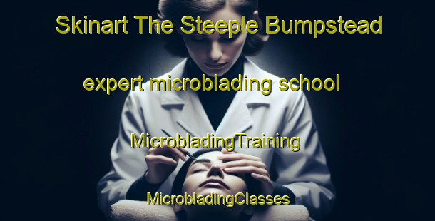 Skinart The Steeple Bumpstead expert microblading school | #MicrobladingTraining #MicrobladingClasses #SkinartTraining-United Kingdom