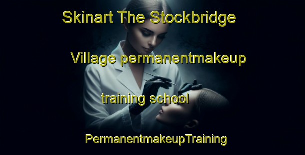 Skinart The Stockbridge Village permanentmakeup training school | PermanentmakeupTraining | PermanentmakeupClasses | SkinartTraining-United Kingdom