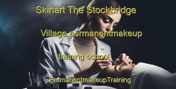 Skinart The Stockbridge Village permanentmakeup training school | PermanentmakeupTraining | PermanentmakeupClasses | SkinartTraining-United Kingdom