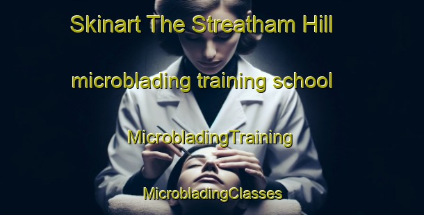 Skinart The Streatham Hill microblading training school | #MicrobladingTraining #MicrobladingClasses #SkinartTraining-United Kingdom