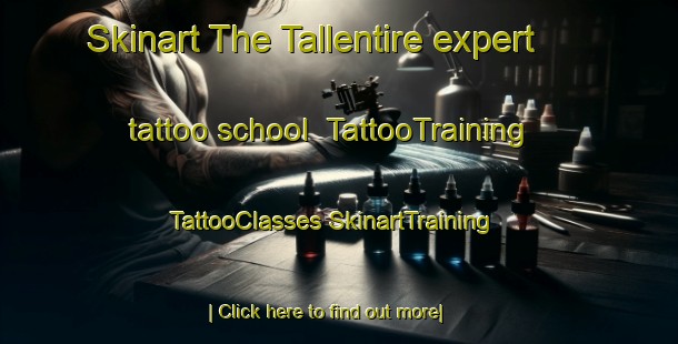 Skinart The Tallentire expert tattoo school | #TattooTraining #TattooClasses #SkinartTraining-United Kingdom