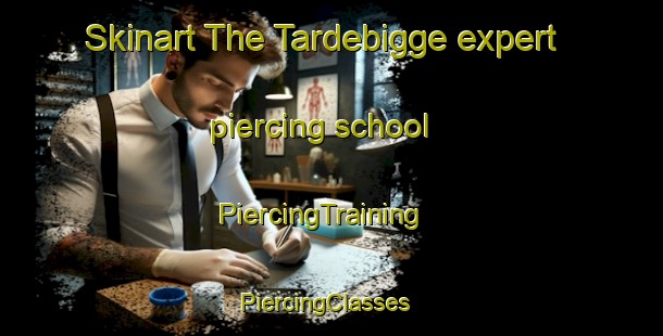 Skinart The Tardebigge expert piercing school | PiercingTraining | PiercingClasses | SkinartTraining-United Kingdom
