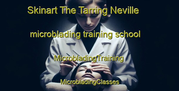 Skinart The Tarring Neville microblading training school | #MicrobladingTraining #MicrobladingClasses #SkinartTraining-United Kingdom