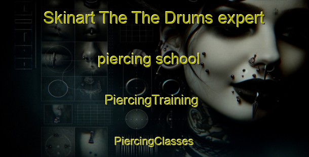 Skinart The The Drums expert piercing school | #PiercingTraining #PiercingClasses #SkinartTraining-United Kingdom