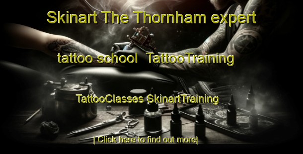 Skinart The Thornham expert tattoo school | #TattooTraining #TattooClasses #SkinartTraining-United Kingdom