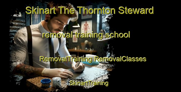 Skinart The Thornton Steward removal training school | #RemovalTraining #RemovalClasses #SkinartTraining-United Kingdom