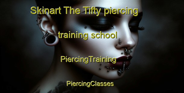 Skinart The Tifty piercing training school | PiercingTraining | PiercingClasses | SkinartTraining-United Kingdom