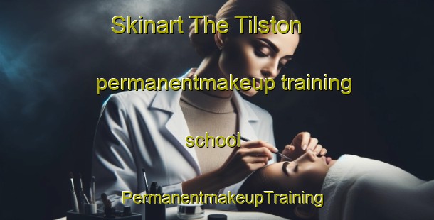 Skinart The Tilston permanentmakeup training school | PermanentmakeupTraining | PermanentmakeupClasses | SkinartTraining-United Kingdom