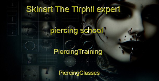 Skinart The Tirphil expert piercing school | #PiercingTraining #PiercingClasses #SkinartTraining-United Kingdom