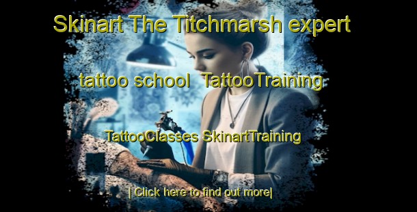 Skinart The Titchmarsh expert tattoo school | #TattooTraining #TattooClasses #SkinartTraining-United Kingdom