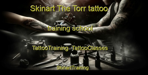 Skinart The Torr tattoo training school | TattooTraining | TattooClasses | SkinartTraining-United Kingdom