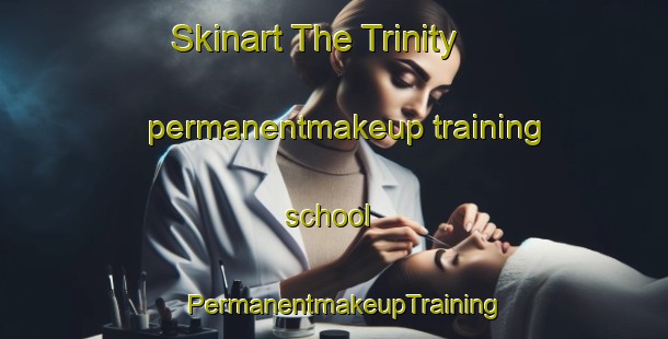 Skinart The Trinity permanentmakeup training school | PermanentmakeupTraining | PermanentmakeupClasses | SkinartTraining-United Kingdom