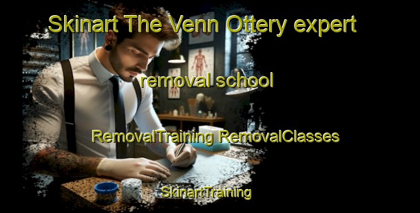 Skinart The Venn Ottery expert removal school | #RemovalTraining #RemovalClasses #SkinartTraining-United Kingdom