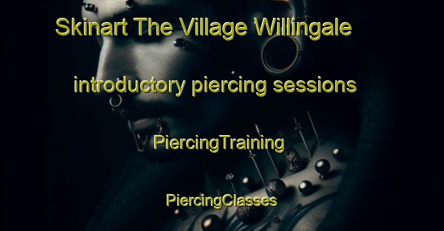 Skinart The Village Willingale introductory piercing sessions | #PiercingTraining #PiercingClasses #SkinartTraining-United Kingdom