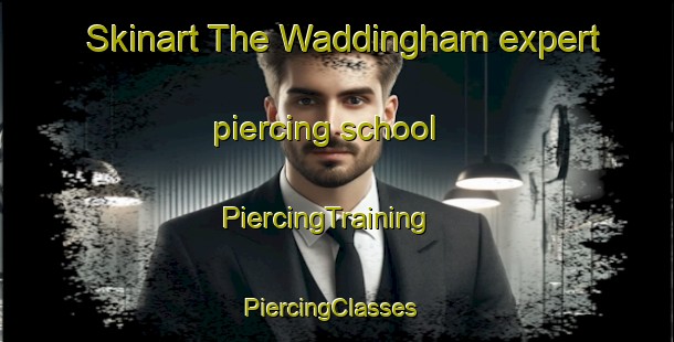 Skinart The Waddingham expert piercing school | PiercingTraining | PiercingClasses | SkinartTraining-United Kingdom